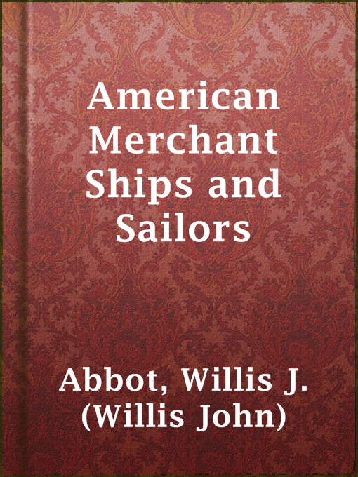 Title details for American Merchant Ships and Sailors by Willis J. (Willis John) Abbot - Available